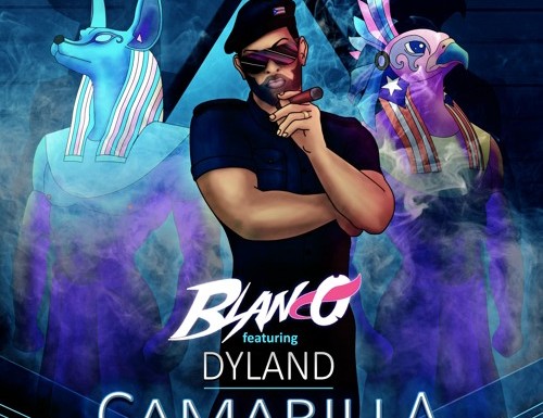 Blanco – “Camarilla” (ft Dyland)
