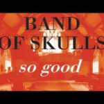 Band Of Skulls | So Good