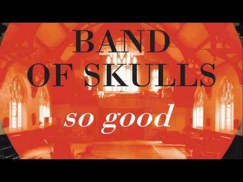 Band Of Skulls | So Good
