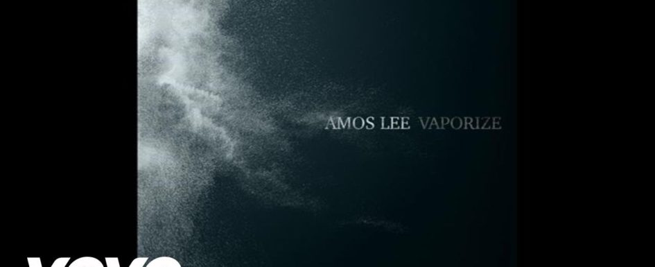 Amos Lee – “Vaporize”