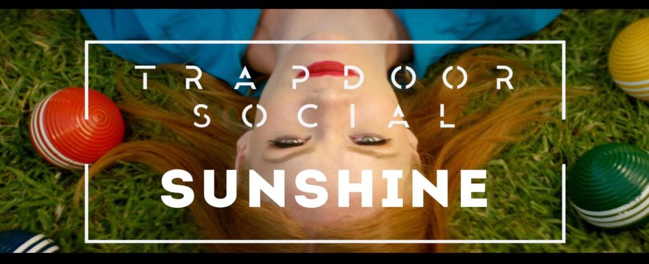 Trapdoor Social – “Sunshine”