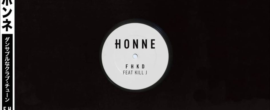 HONNE (ft Kill J) | FHKD