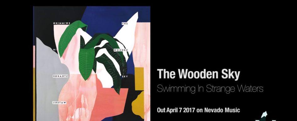 The Wooden Sky | Swimming In Strange Waters