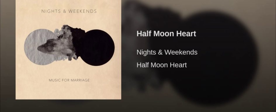 Nights & Weekends – “Half Moon Heart”