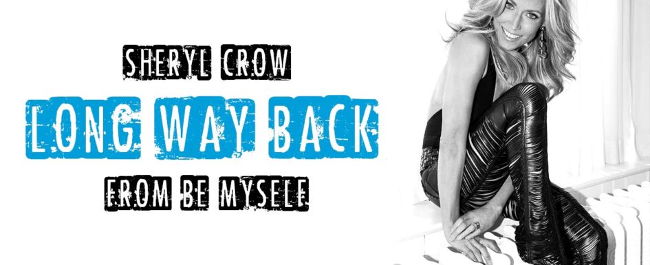 Sheryl Crow – “Long Way Back”