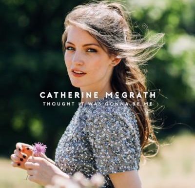 Catherine McGrath – “Thought It Was Gonna Be Me”