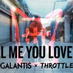 Galantis & Throttle | Tell Me You Love Me