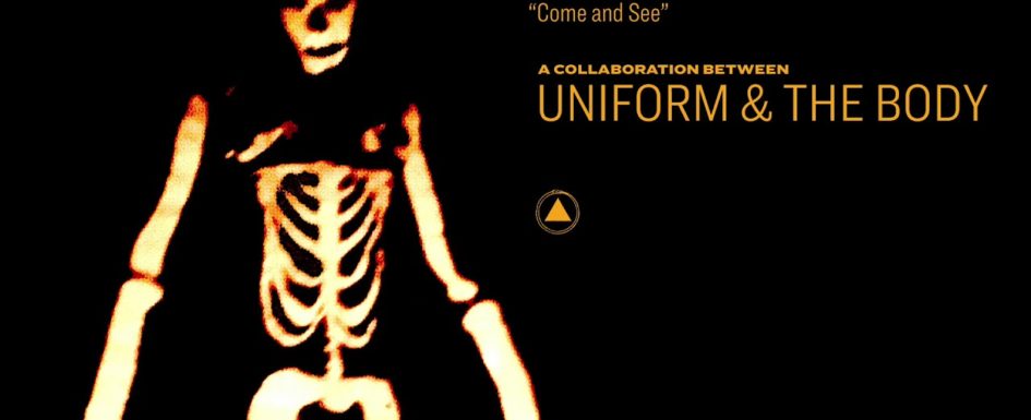 Uniform & The Body – “Come and See”