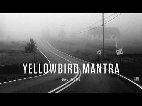 Yellowbird Mantra – “Bad News”