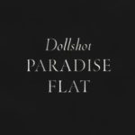 Dollshot – “Paradise Flat”